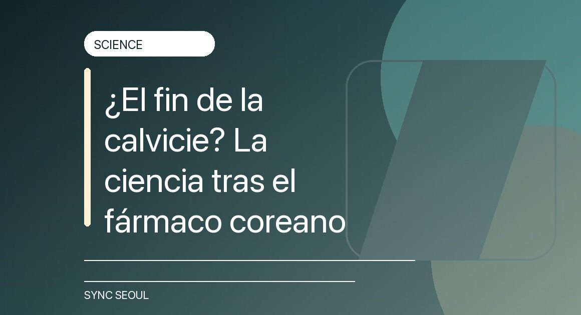 ¿El fin de la calvicie? La ciencia tras el fármaco coreano