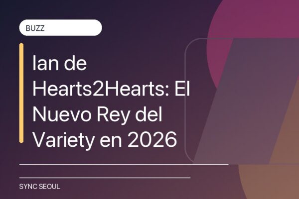 Ian de Hearts2Hearts: El Nuevo Rey del Variety en 2026