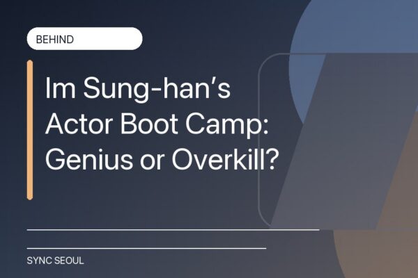 Actors or Idols? Im Sung-han’s Extreme Boot Camp