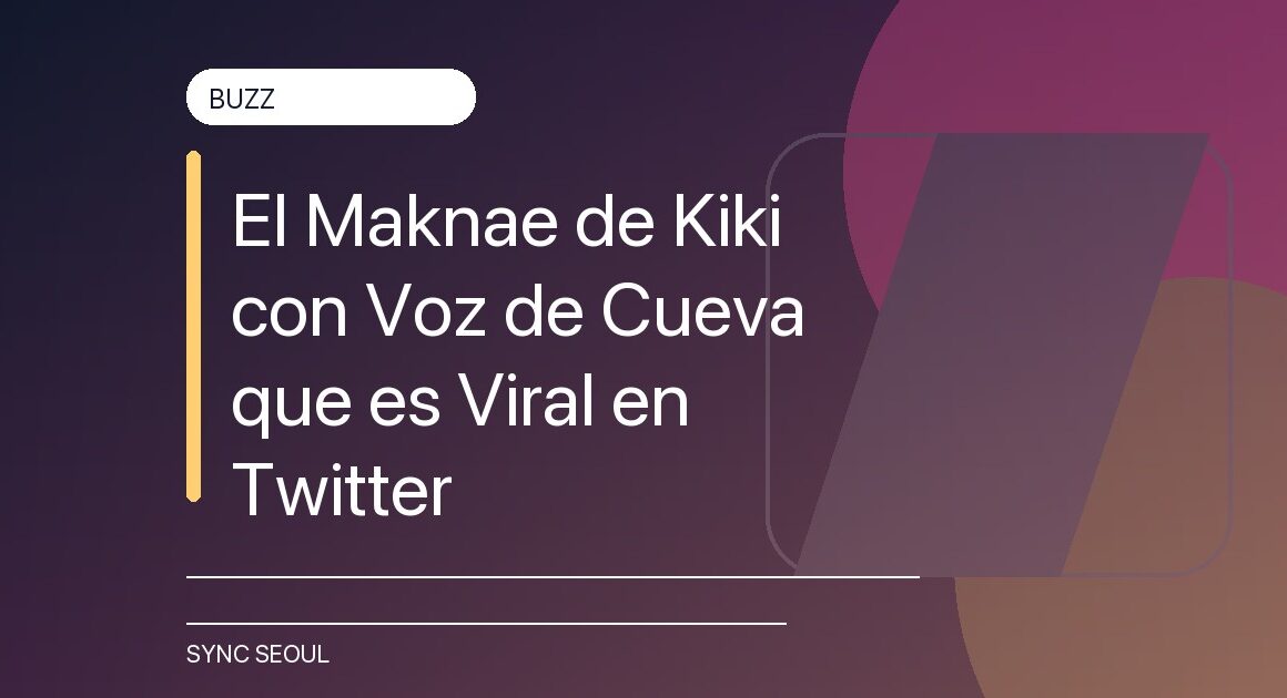 El Maknae de Kiki con Voz de Cueva que es Viral en Twitter