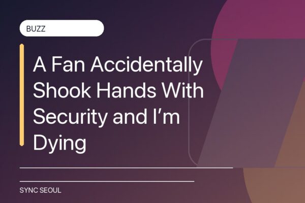 A Fan Accidentally Shook Hands With Security and I’m Dying